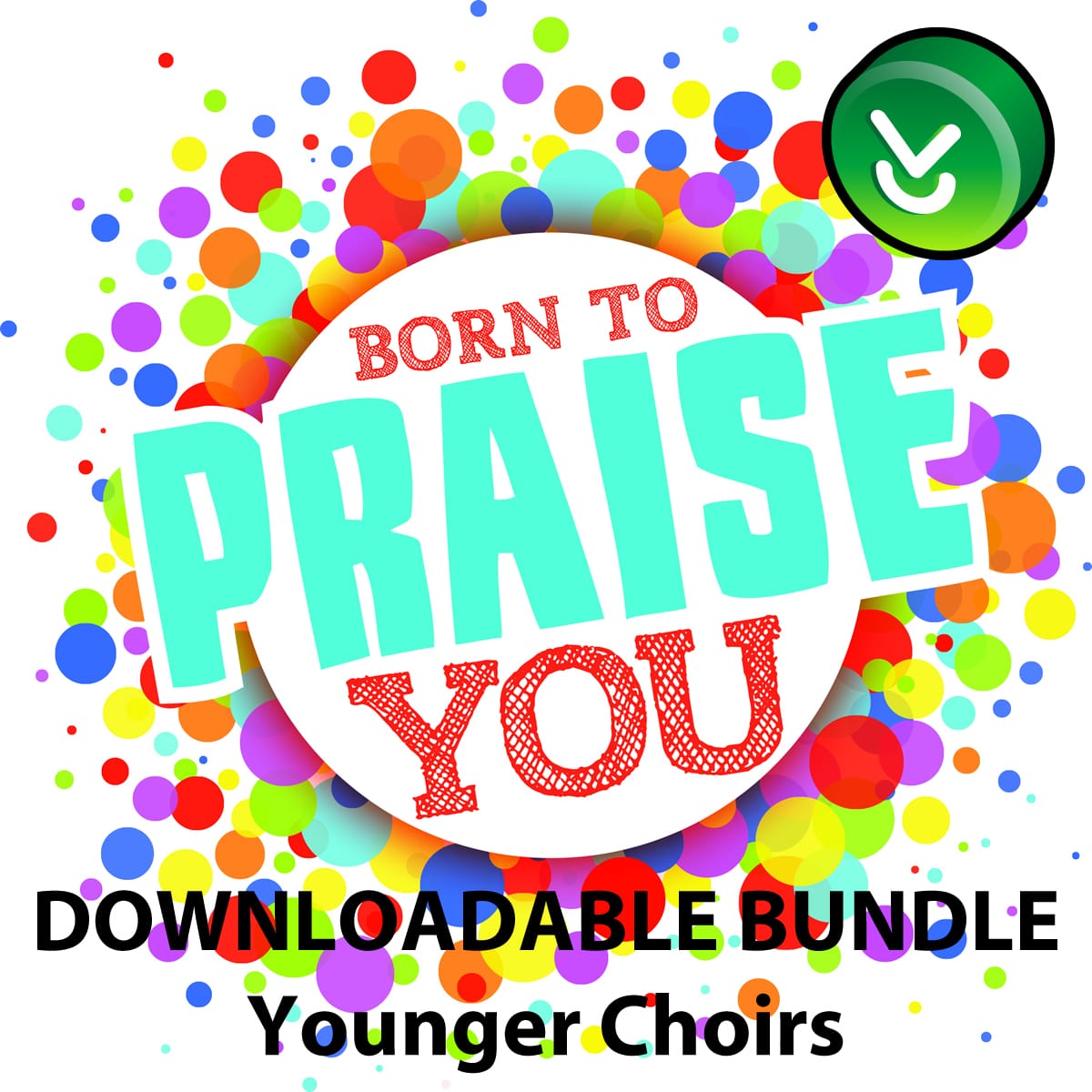 Children's Worship Series: Born to Praise You Younger Choirs - Downloadable Bundle