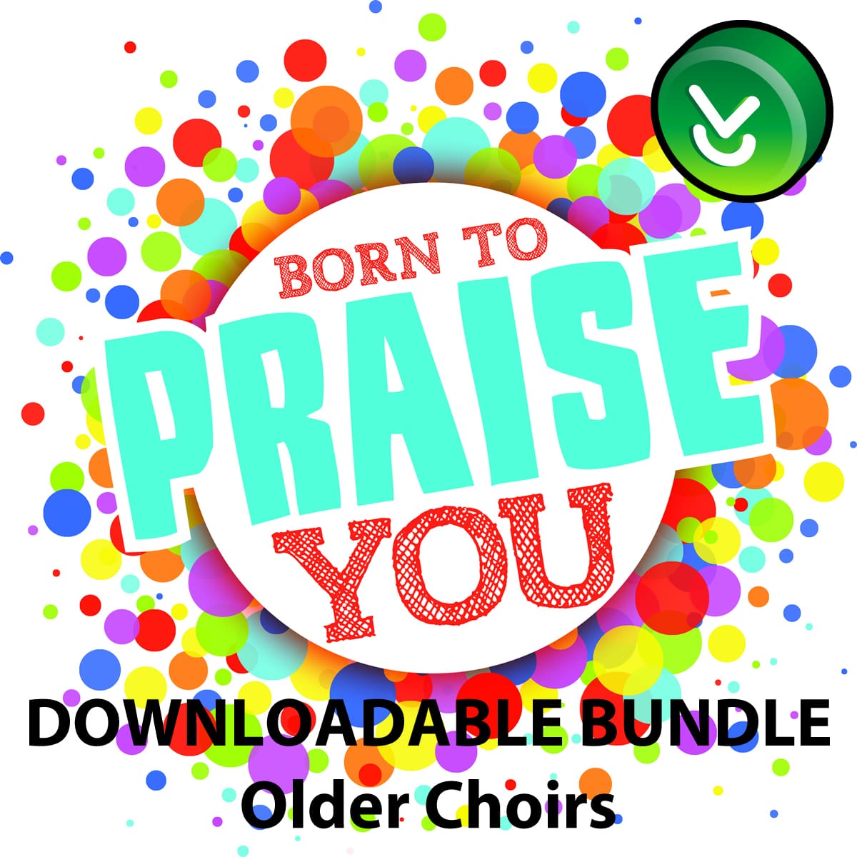 Children's Worship Series: Born to Praise You Older Choirs - Downloadable Bundle