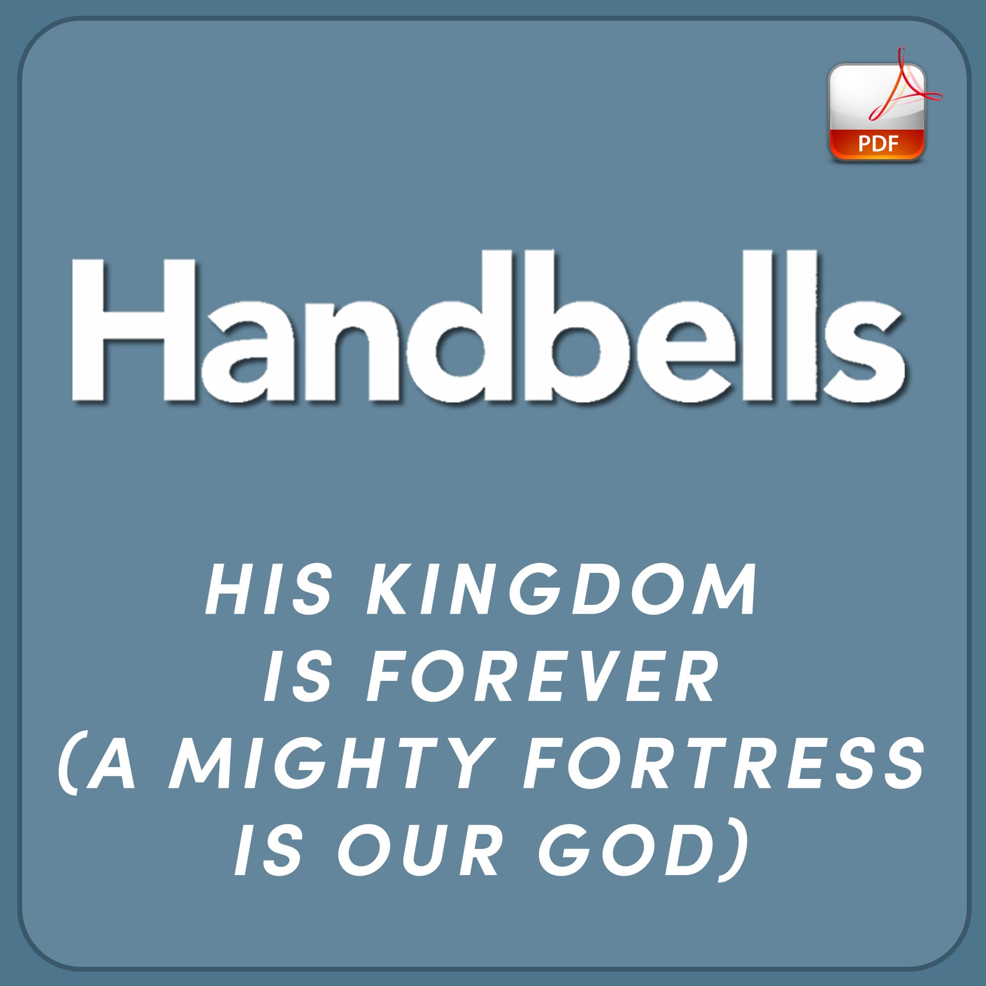 His Kingdom is Forever (A Mighty Fortress Is Our God) - Downloadable Handbell Arrangement