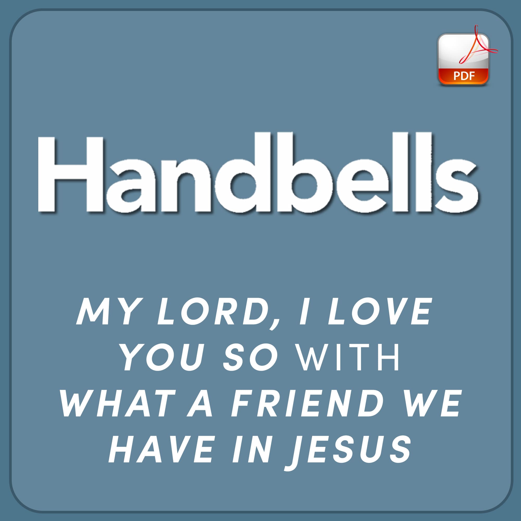 My Lord, I Love You So with What A Friend We Have in Jesus - Downloadable Handbell Arrangement