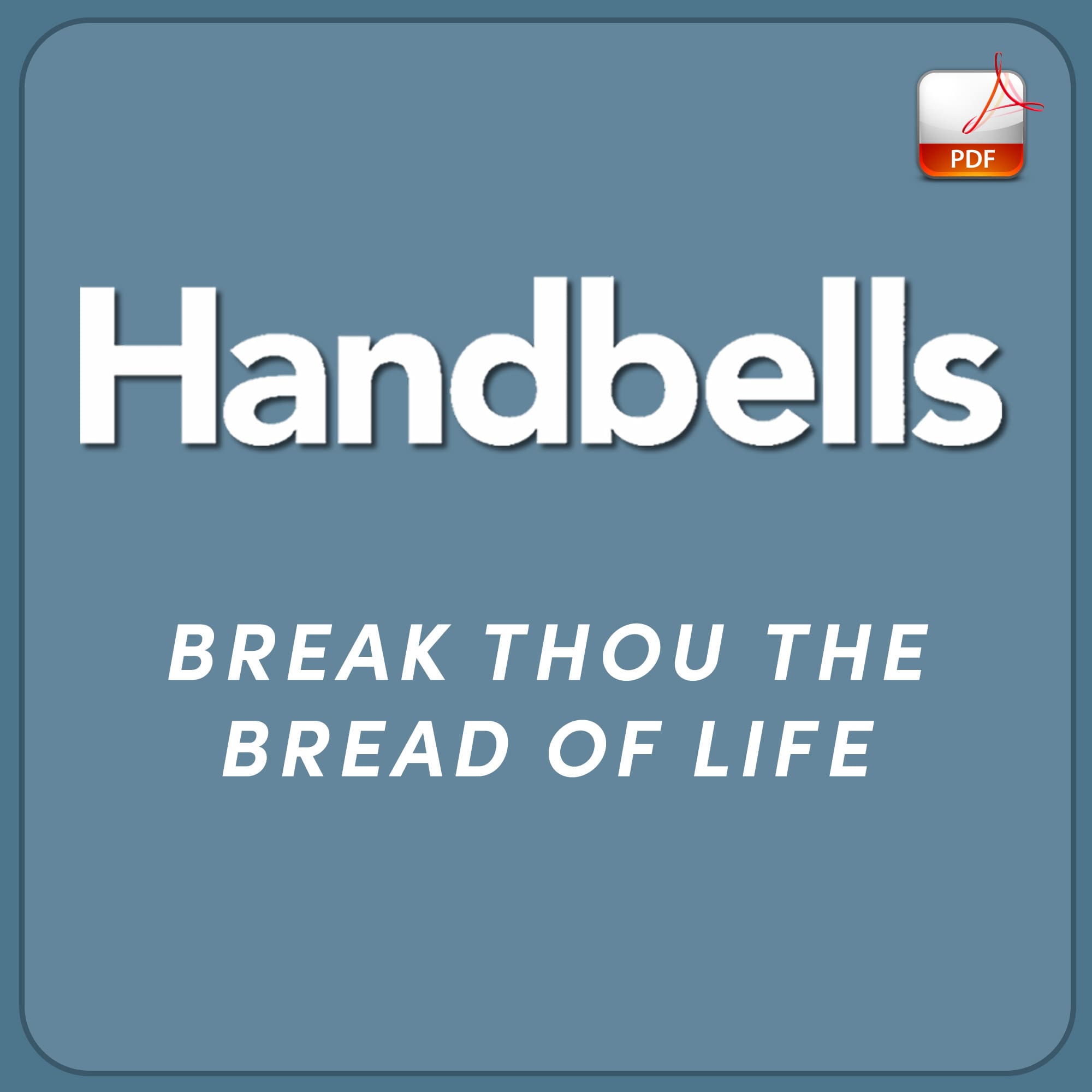 Break Thou the Bread of Life - Downloadable Handbell Arrangement