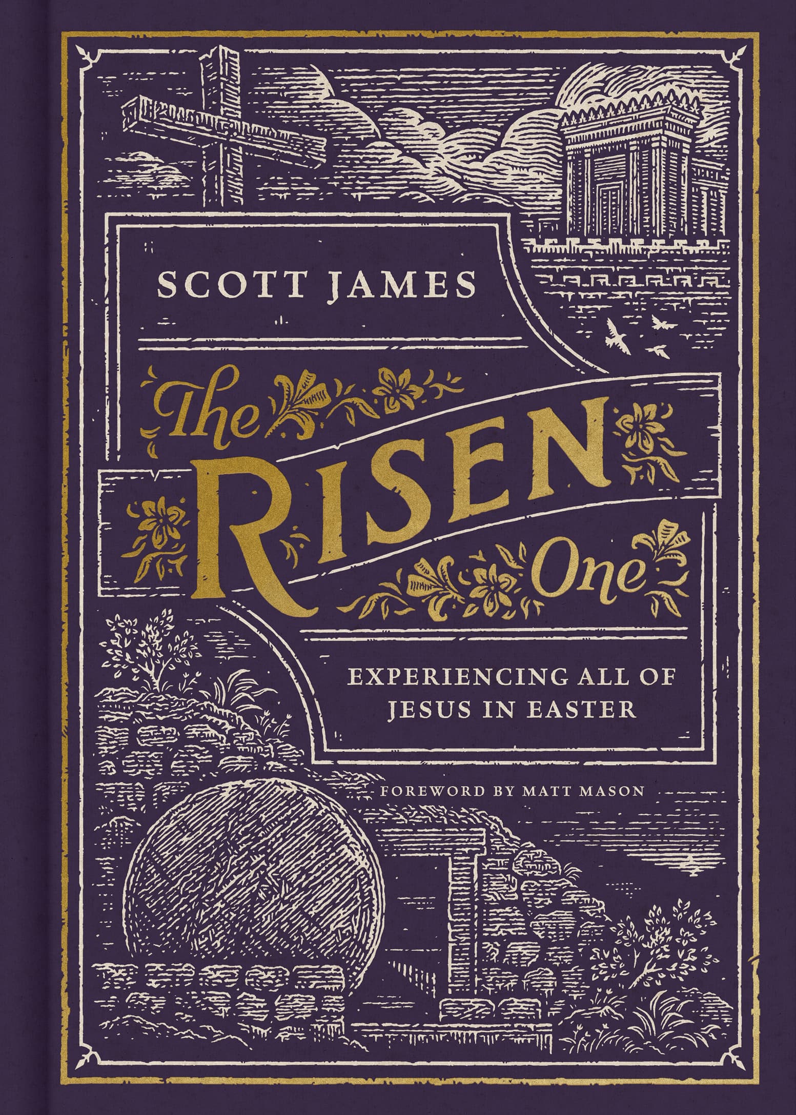 The Risen One by Scott James, a book about experiencing all of Jesus in Easter.