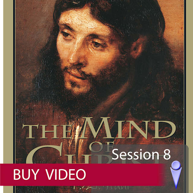 The Mind of Christ - Video Session 8: The Resurrection