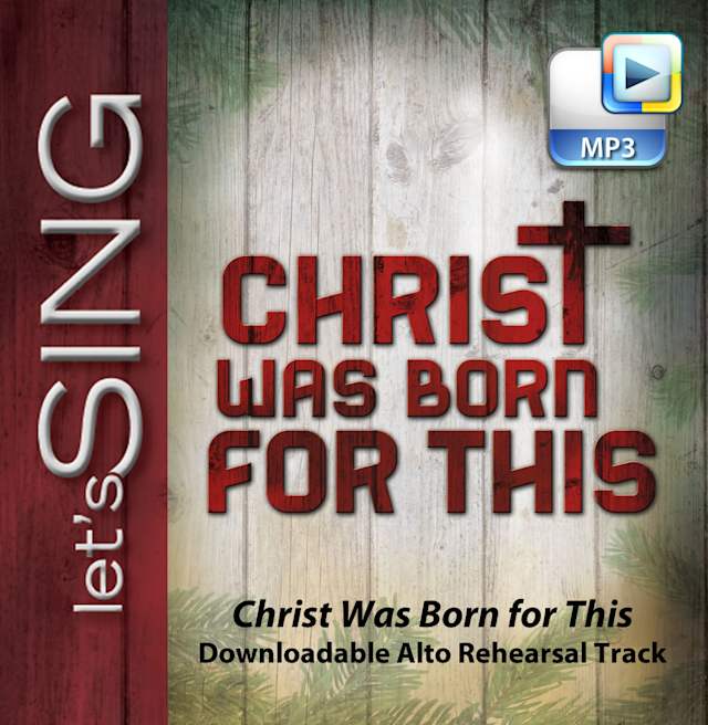 Christ Was Born for This - Downloadable Alto Rehearsal Track