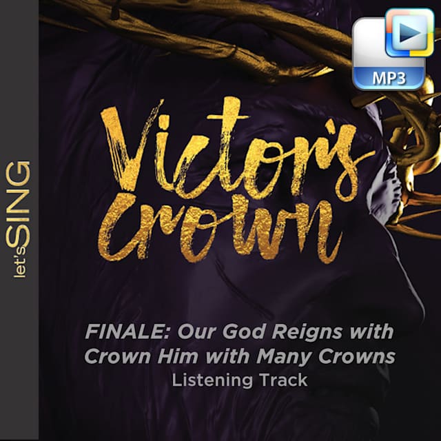 Finale: Our God Reigns with Crown Him with Many Crowns - Downloadable Listening Track