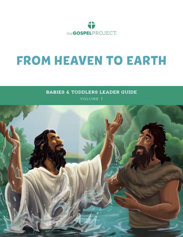 The Gospel Project for Preschool: From Heaven to Earth - Babies & Toddlers Leader Guide - Volume 7