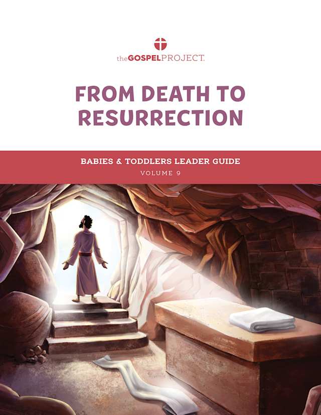 The Gospel Project for Preschool: Babies & Toddlers Leader Guide - Volume 9: From Death to Resurrection