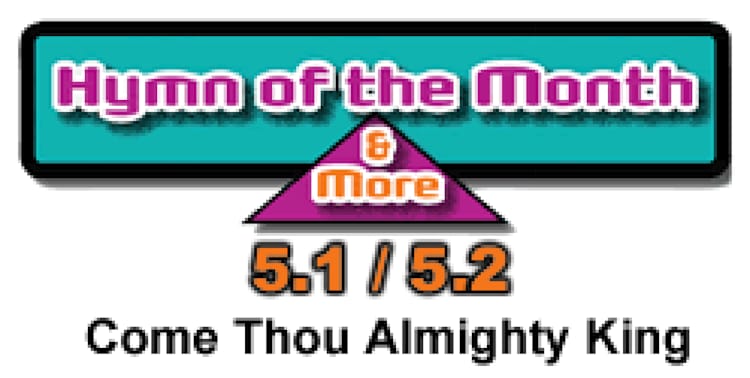 CMS Hymn of the Month 5.1/5.2: Come Thou Almighty King