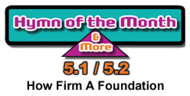 CMS Hymn of the Month 5.1/5.2: How Firm A Foundation