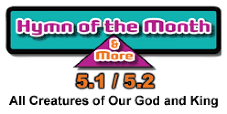 CMS Hymn of the Month 5.1/5.2: All Creatures of Our God and King