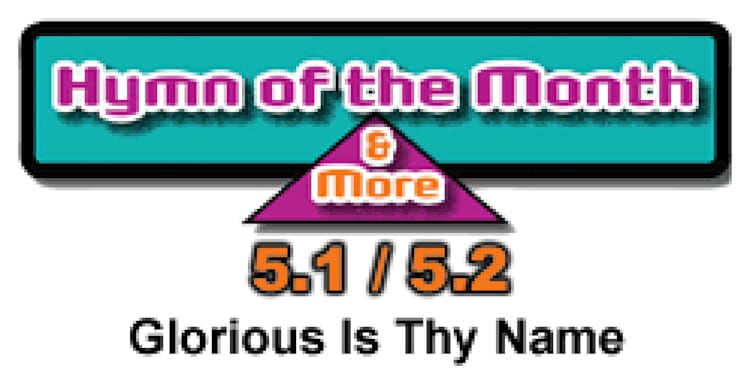 CMS Hymn of the Month 5.1/5.2: Glorious Is Thy Name