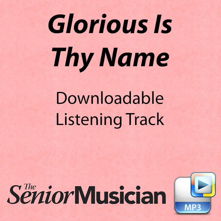 Glorious Is Thy Name - Downloadable Listening Track