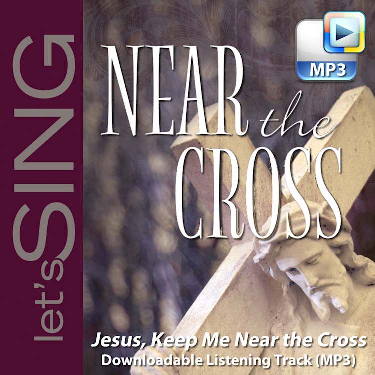 Jesus, Keep Me Near the Cross - Downloadable Listening Track