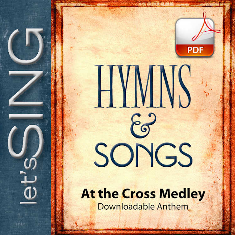 At the Cross Medley - Downloadable Anthem (Min. 10)