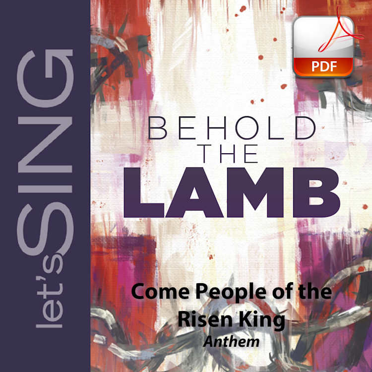 Come, People of the Risen King -  Downloadable Anthem (Min.10)