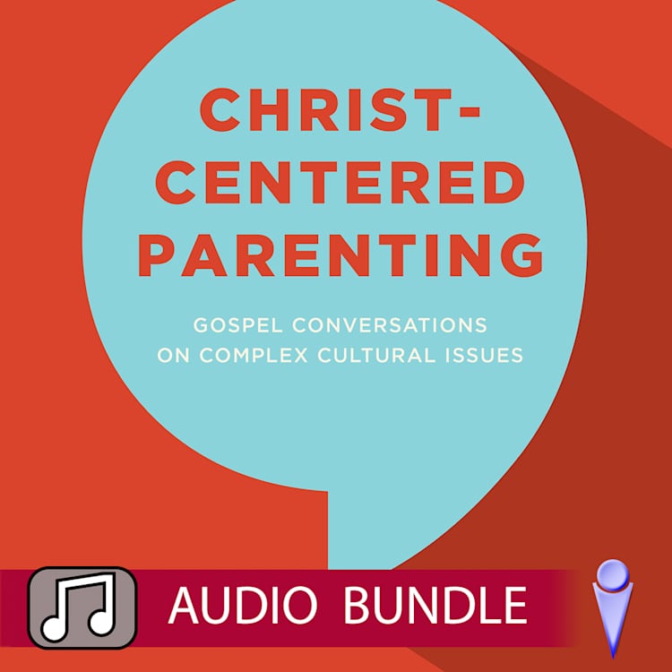 Christ-Centered Parenting - Audio Bundle
