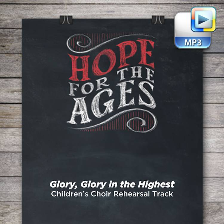 Glory, Glory in the Highest - Downloadable Children's Choir Rehearsal Track