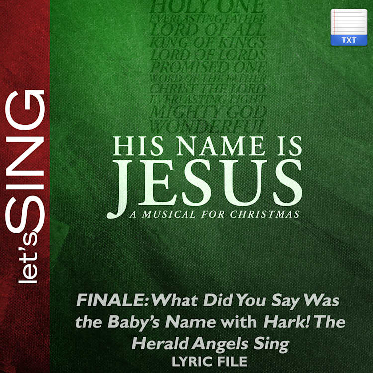Finale: What Did You Say Was the Baby's Name? with Hark! The Herald Angels Sing - Downloadable Lyric File