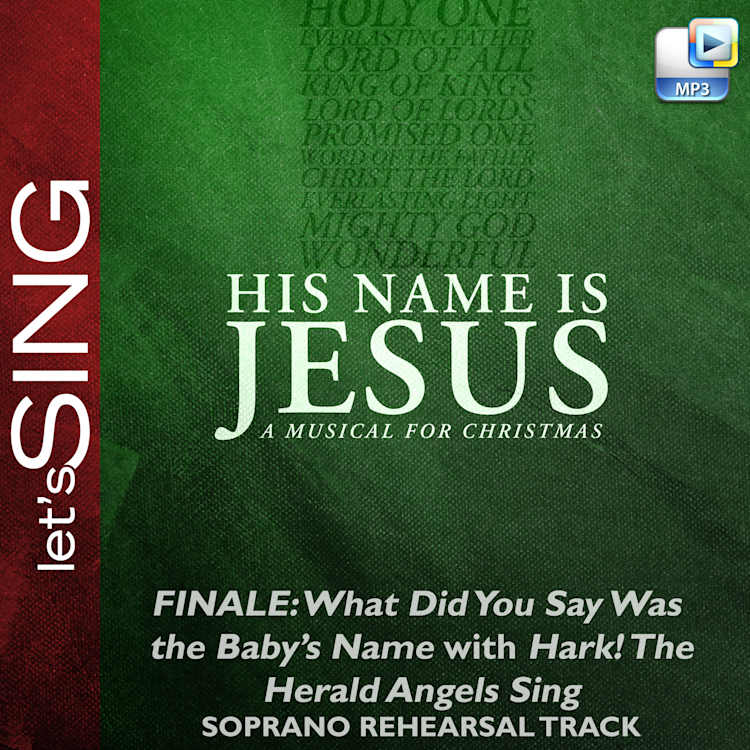 Finale: What Did You Say Was the Baby's Name? with Hark! The Herald Angels Sing - Downloadable Soprano Rehearsal Track
