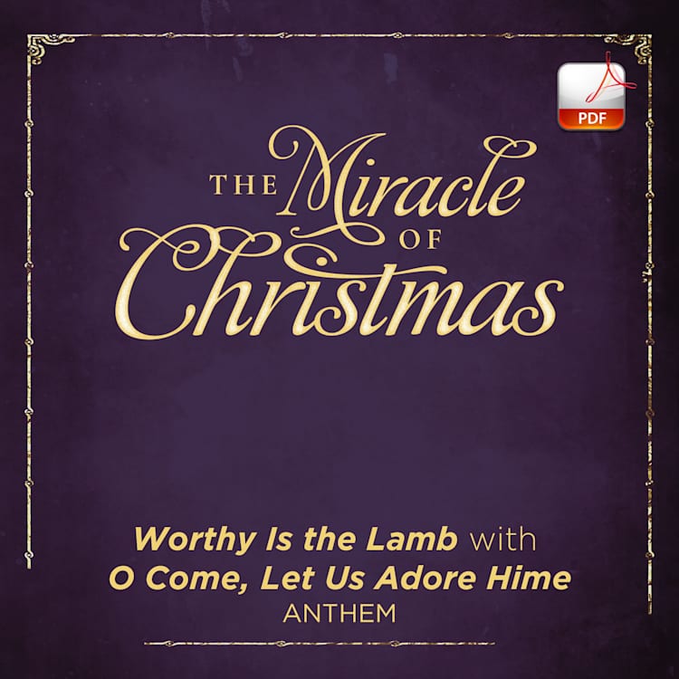 Worthy Is the Lamb with O Come, Let Us Adore Him - Downloadable Anthem (Min. 10)