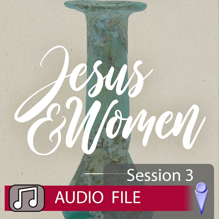 Jesus and Women - Audio Session 3