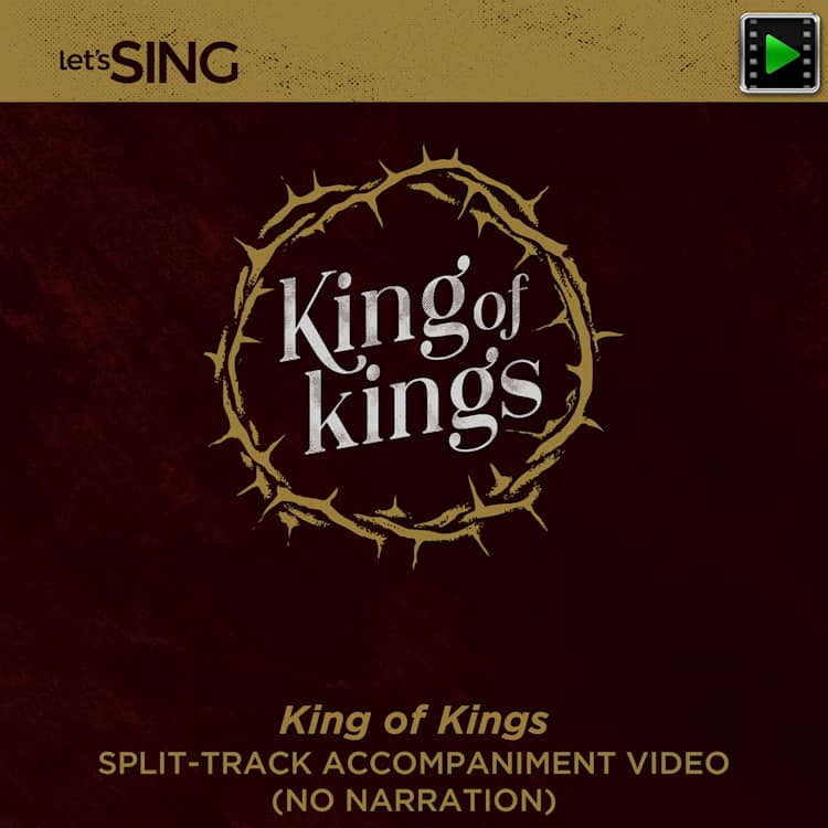 King of Kings - Downloadable Split-Track Accompaniment Video (No Narration)