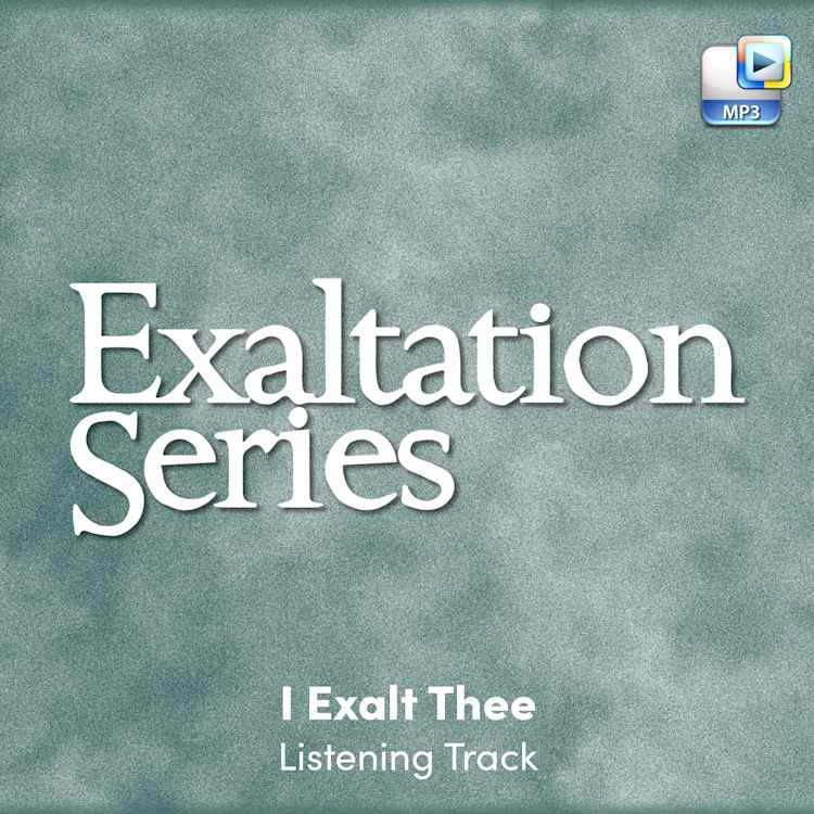 I Exalt Thee - Downloadable Listening Track