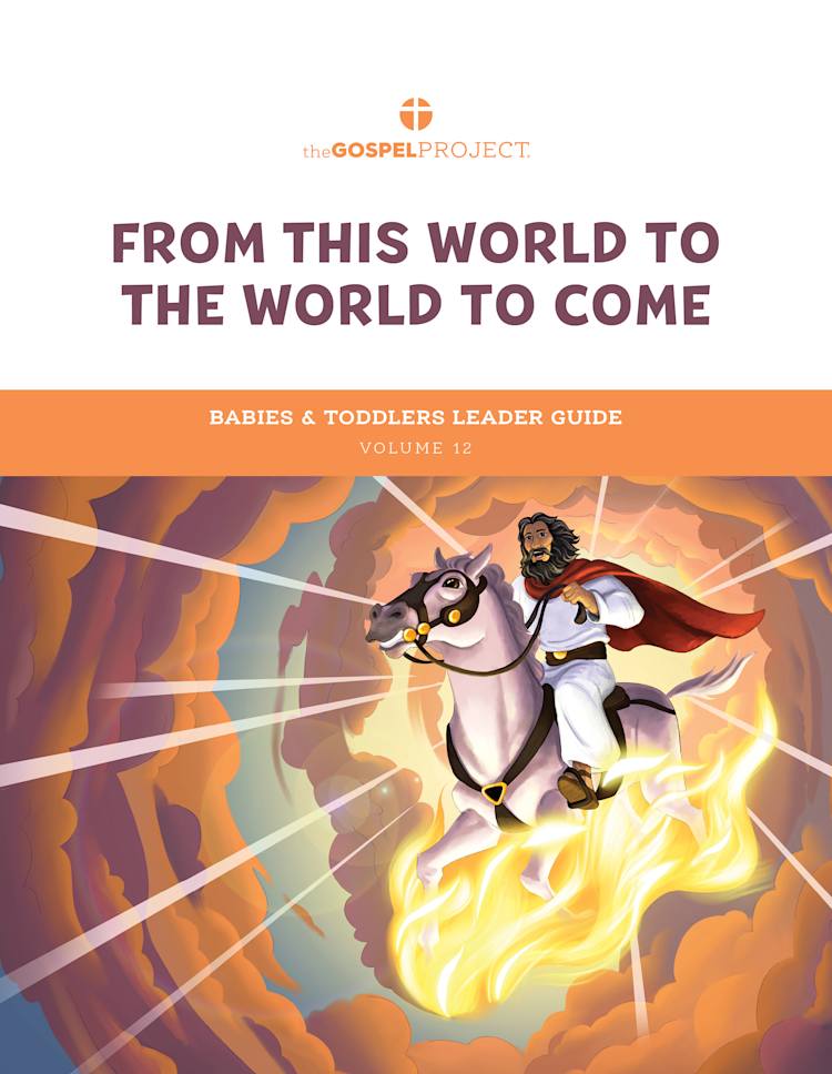 The Gospel Project for Preschool: Babies & Toddlers Leader Guide - Volume 12: From This World to the World to Come
