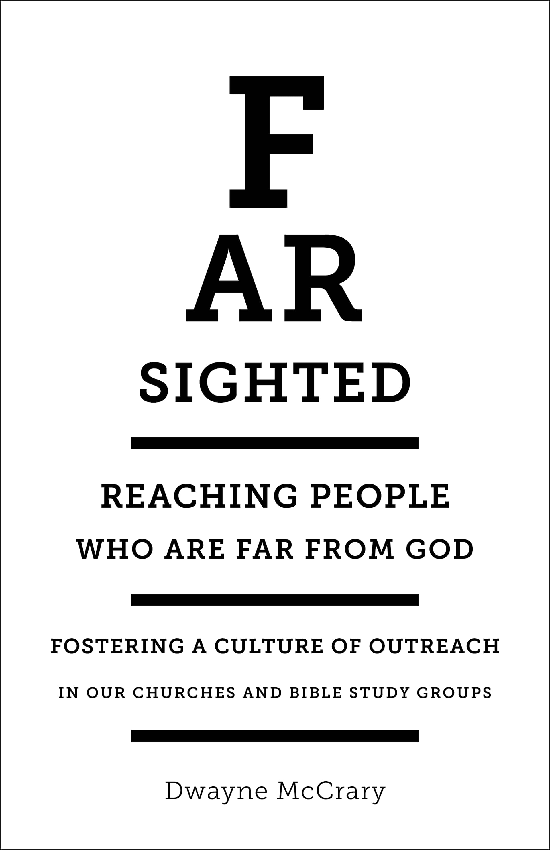 Far-Sighted: Reaching People Who Are Far From God by Dwayne McCrary