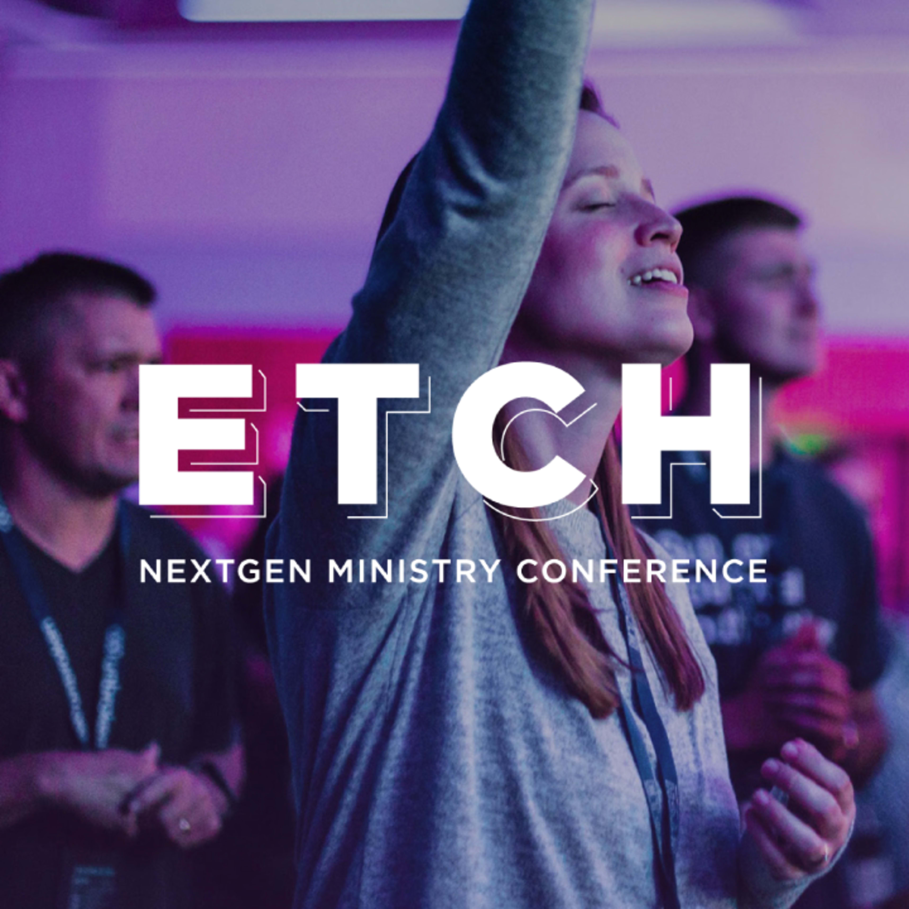 ETCH NextGen Ministry Conference logo overlaid on an image of a young woman worshipping with her hand raised in praise