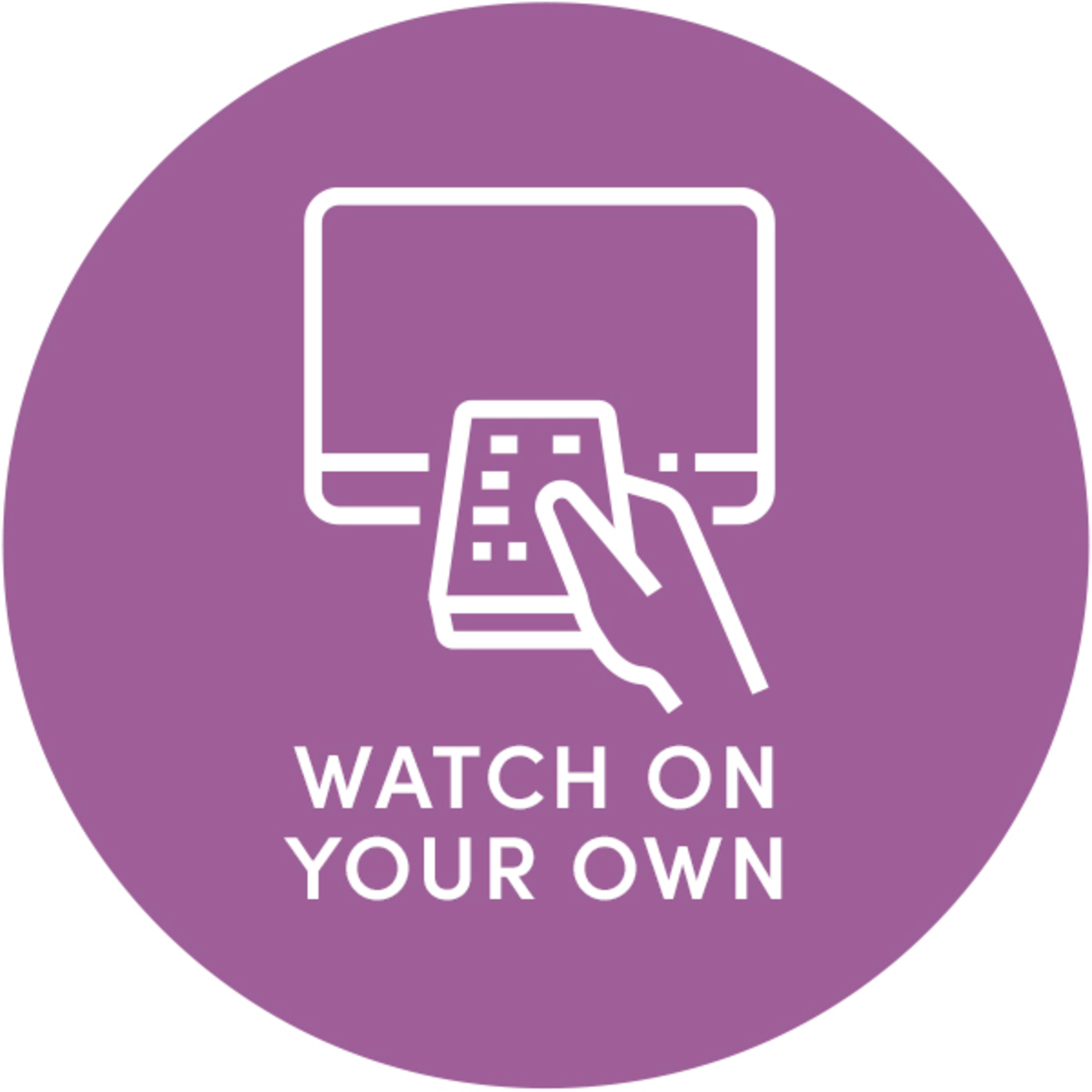 Watch on your own