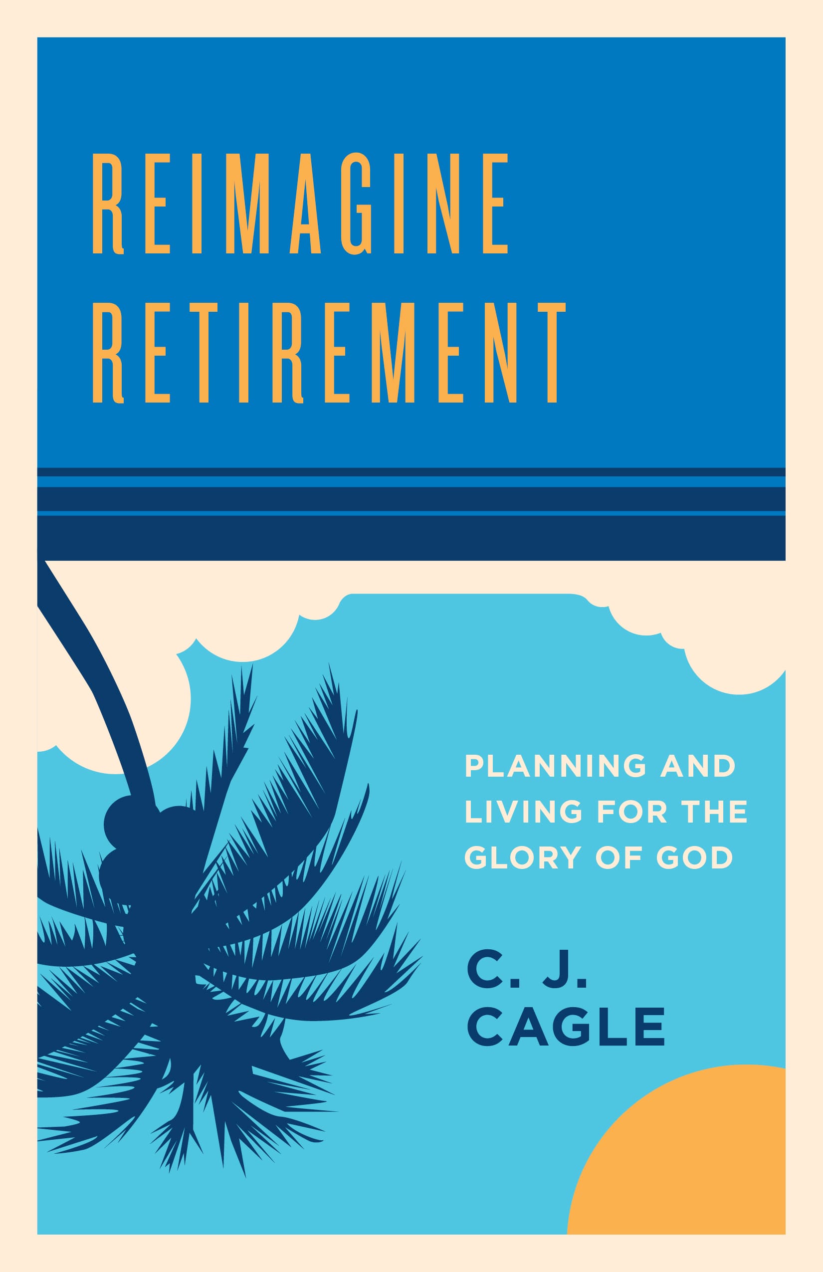 Reimagine Retirement by C.J. Cagle