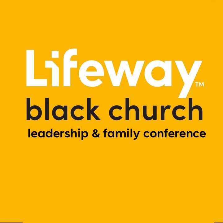 Lifeway Black Church Leadership and Family Conference