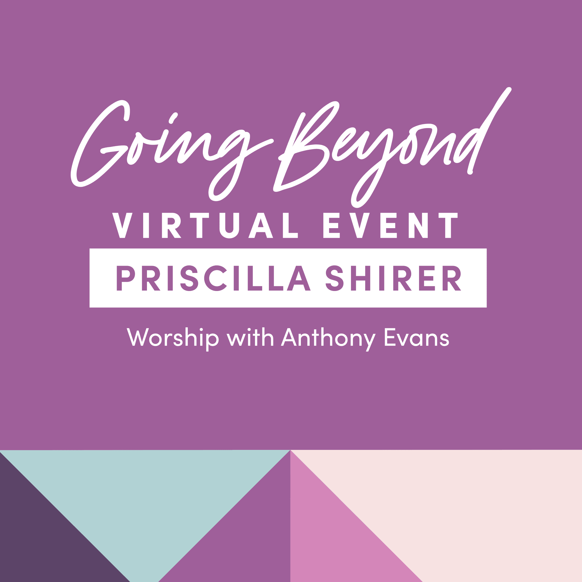 Logo for Going Beyond Virtual with Priscilla Shirer with worship by Anthony Evans